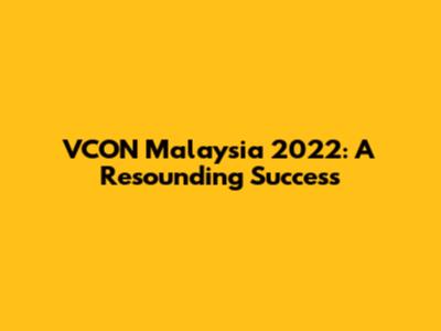 VCON Malaysia 2022: A Resounding Success