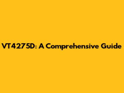 VT4275D: A Comprehensive Guide