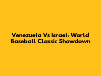 Venezuela Vs Israel: World Baseball Classic Showdown