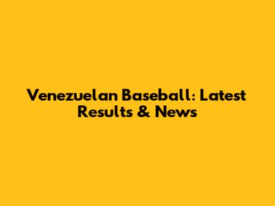 Venezuelan Baseball: Latest Results & News