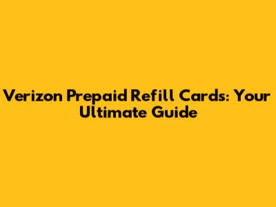 Verizon Prepaid Refill Cards: Your Ultimate Guide