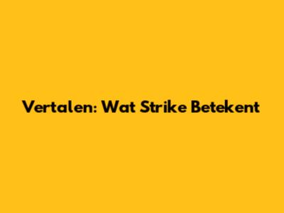 Vertalen: Wat Strike Betekent