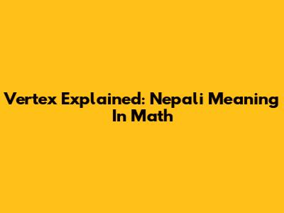 Vertex Explained: Nepali Meaning In Math