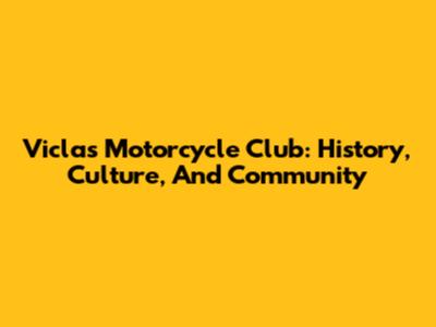 Viclas Motorcycle Club: History, Culture, And Community