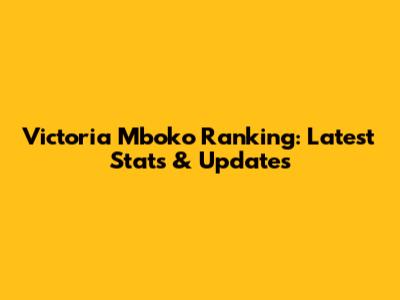 Victoria Mboko Ranking: Latest Stats & Updates