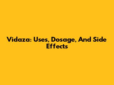 Vidaza: Uses, Dosage, And Side Effects
