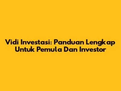 Vidi Investasi: Panduan Lengkap Untuk Pemula Dan Investor