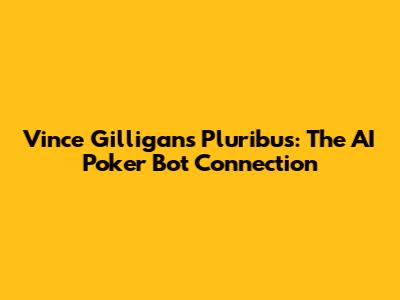 Vince Gilligan's Pluribus: The AI Poker Bot Connection