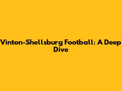 Vinton-Shellsburg Football: A Deep Dive