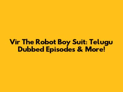 Vir The Robot Boy Suit: Telugu Dubbed Episodes & More!