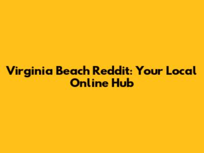 Virginia Beach Reddit: Your Local Online Hub