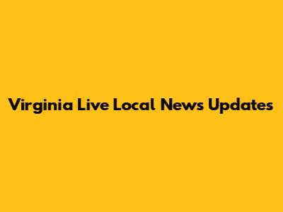 Virginia Live Local News Updates