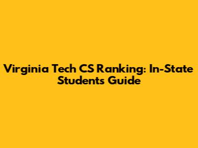 Virginia Tech CS Ranking: In-State Students Guide