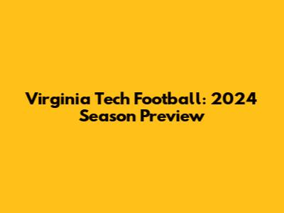 Virginia Tech Football: 2024 Season Preview