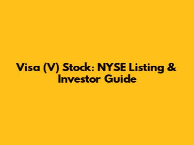 Visa (V) Stock: NYSE Listing & Investor Guide