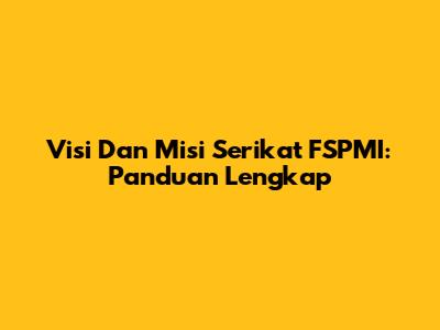 Visi Dan Misi Serikat FSPMI: Panduan Lengkap