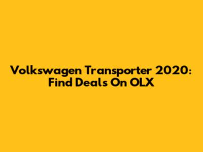 Volkswagen Transporter 2020: Find Deals On OLX