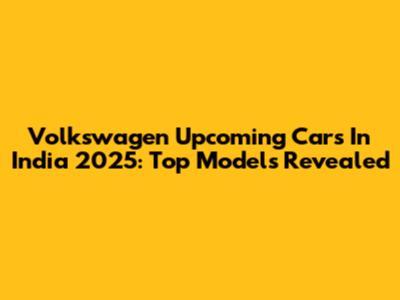 Volkswagen Upcoming Cars In India 2025: Top Models Revealed