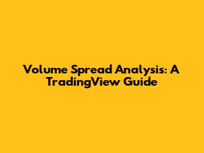 Volume Spread Analysis: A TradingView Guide