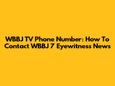 WBBJ TV Phone Number: How To Contact WBBJ 7 Eyewitness News