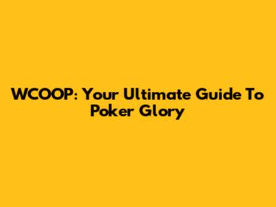 WCOOP: Your Ultimate Guide To Poker Glory