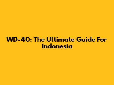 WD-40: The Ultimate Guide For Indonesia