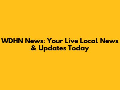WDHN News: Your Live Local News & Updates Today
