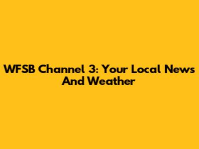 WFSB Channel 3: Your Local News And Weather