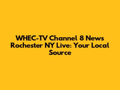 WHEC-TV Channel 8 News Rochester NY Live: Your Local Source