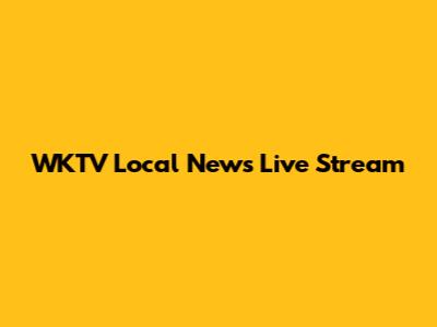 WKTV Local News Live Stream