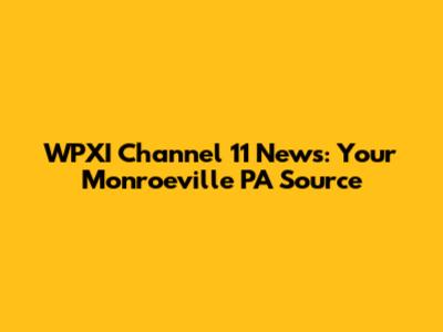 WPXI Channel 11 News: Your Monroeville PA Source