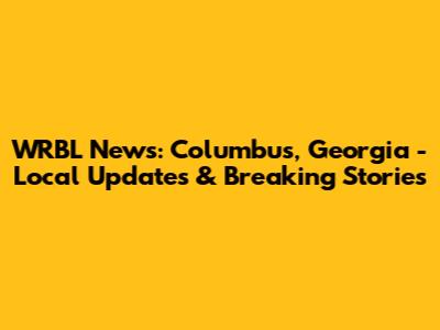 WRBL News: Columbus, Georgia - Local Updates & Breaking Stories