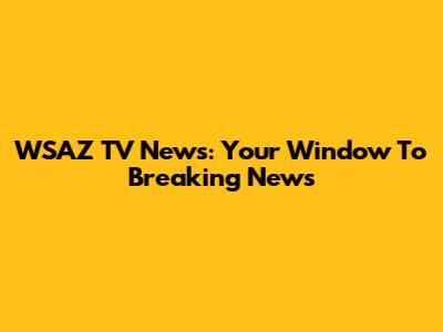 WSAZ TV News: Your Window To Breaking News
