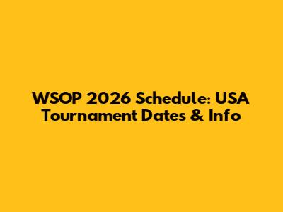WSOP 2026 Schedule: USA Tournament Dates & Info