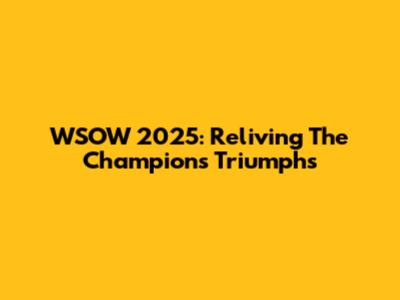 WSOW 2025: Reliving The Champions' Triumphs