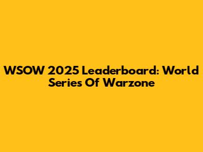 WSOW 2025 Leaderboard: World Series Of Warzone
