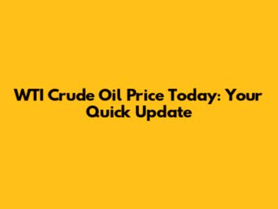 WTI Crude Oil Price Today: Your Quick Update