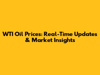 WTI Oil Prices: Real-Time Updates & Market Insights