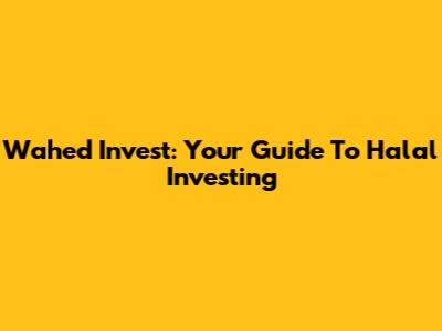 Wahed Invest: Your Guide To Halal Investing