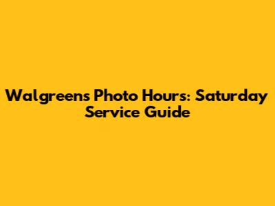Walgreens Photo Hours: Saturday Service Guide