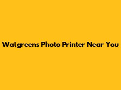 Walgreens Photo Printer Near You