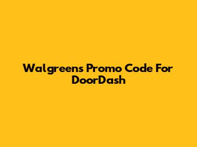 Walgreens Promo Code For DoorDash