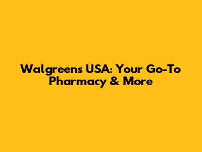 Walgreens USA: Your Go-To Pharmacy & More