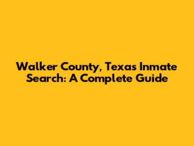 Walker County, Texas Inmate Search: A Complete Guide