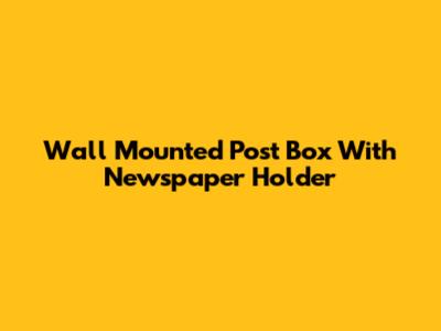 Wall Mounted Post Box With Newspaper Holder