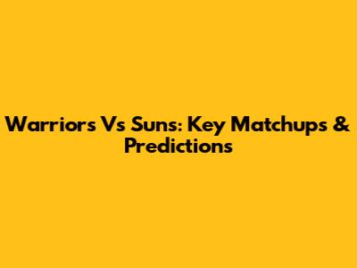 Warriors Vs Suns: Key Matchups & Predictions