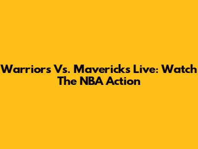 Warriors Vs. Mavericks Live: Watch The NBA Action