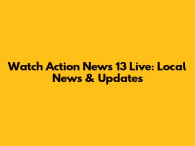 Watch Action News 13 Live: Local News & Updates
