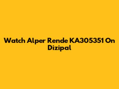 Watch Alper Rende KA305351 On Dizipal