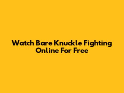 Watch Bare Knuckle Fighting Online For Free